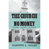 The Church of No Money: The Story... The Steps... The Survival - Paperback