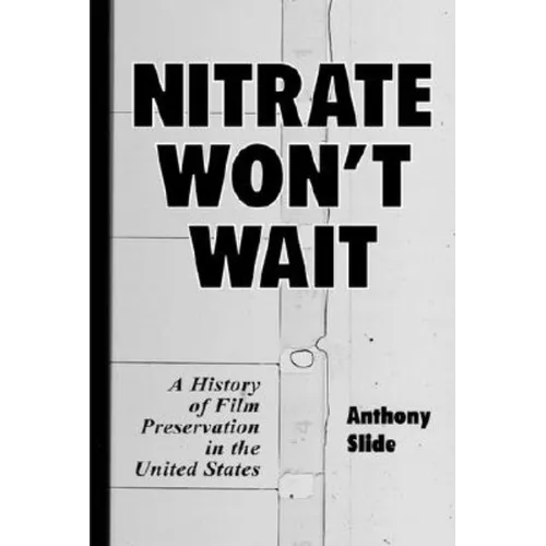 Nitrate Won't Wait: A History of Film Preservation in the United States - Paperback