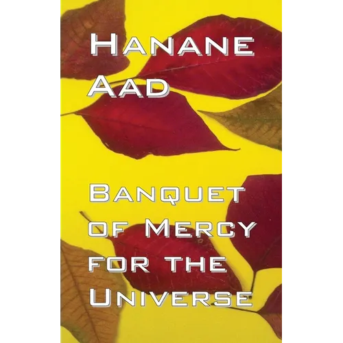 Banquet of Mercy for the Universe: Selected poems from Hanane Aad's poetry, originally written in Arabic - Paperback