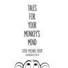 Tales For Your Monkey's Mind - Hardcover