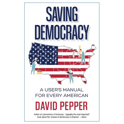 Saving Democracy: A User's Manual for Every American - Paperback