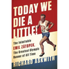 Today We Die a Little!: The Inimitable Emil Zátopek, the Greatest Olympic Runner of All Time - Hardcover