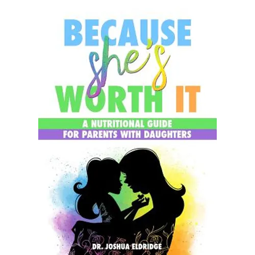 Because She's Worth It: A Nutritional Guide for Parents with Daughters - Paperback