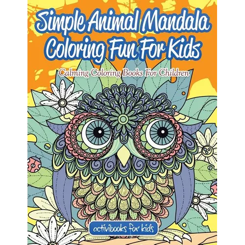 Simple Animal Mandala Coloring Fun For Kids: Calming Coloring Books For Children - Paperback