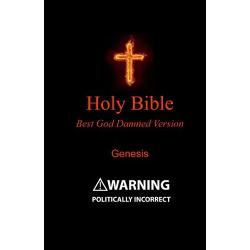 Holy Bible - Best God Damned Version - Genesis: For atheists, agnostics, and fans of religious stupidity - Paperback