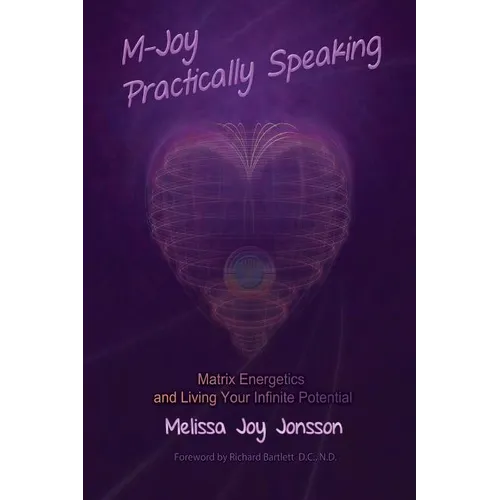 M-Joy Practically Speaking: Matrix Energetics and Living Your Infinite Potential - Paperback