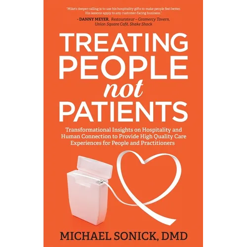 Treating People Not Patients: Transformational Insights on Hospitality and Human Connection to Provide High Quality Care Experiences for People and Pr - Paperback
