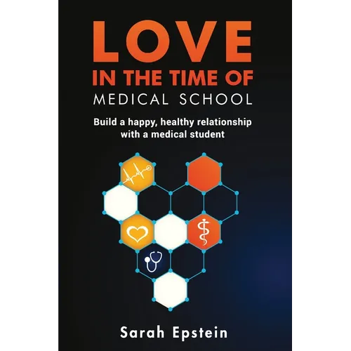 Love in the time of medical school: Build a happy, healthy relationship with a medical student - Paperback