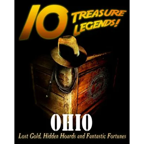 10 Treasure Legends! Ohio: Lost Gold, Hidden Hoards and Fantastic Fortunes - Paperback