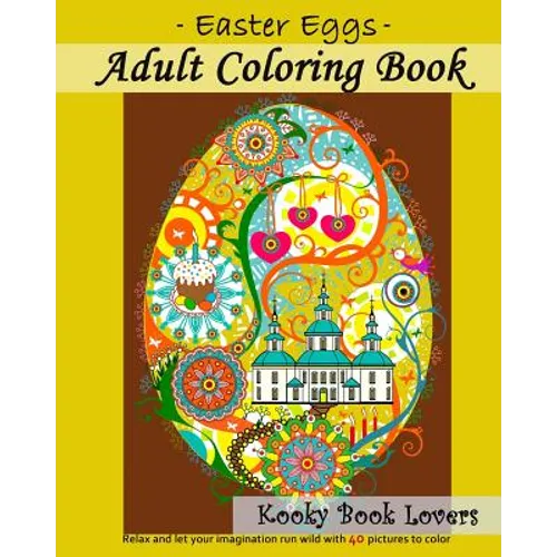 Adult Coloring Book - Easter Eggs - Relax and let your imagination run wild with 40 great pictures to color - Paperback