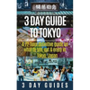 3 Day Guide to Tokyo: A 72-hour Definitive Guide on What to See, Eat and Enjoy in Tokyo, Japan - Paperback