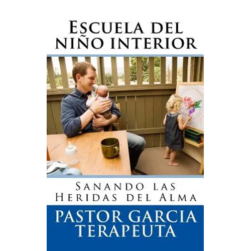 Escuela del niño interior: Sanando las heridas del alma - Paperback