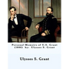 Personal Memoirs of U.S. Grant (1886) by: Ulysses S. Grant - Paperback