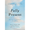 Fully Present: The Science, Art, and Practice of Mindfulness - Paperback