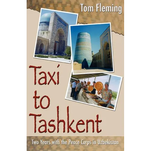 Taxi to Tashkent: Two Years with the Peace Corps in Uzbekistan - Paperback