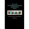 How to Sell Vintage & Gold Jewelry Online: A snarky, opinionated guide to selling smalls and all. - Paperback