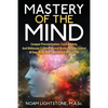 Mastery Of The Mind: Conquer Procrastination, Crush Anxiety, And Obliterate 17 Other Mental Wastes To Take Control Of Your Mind, And Take C - Paperback