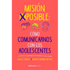 Misión Imposible: Cómo Comunicarnos Con Los Adolescentes / Mission Impossible: How to Communicate with Teenagers? - Paperback