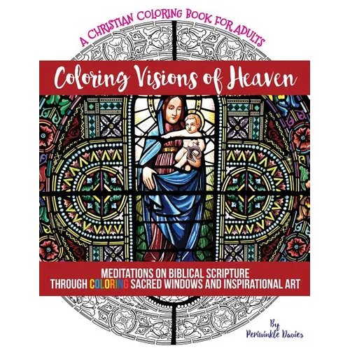 Coloring Visions of Heaven: An Inspirational Christian Coloring Book of Scenes Inspired by the Bible For Adults of Faith Seeking Peace - Paperback