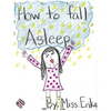 How To Fall Asleep: Calm your child for sleep while teaching them to read and inspiring them to write their own stories! - Paperback