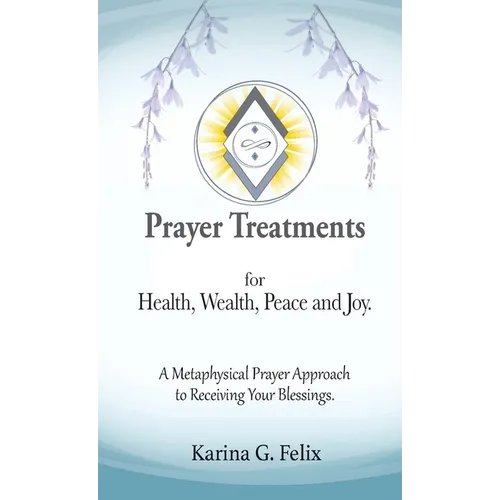 Prayer Treatments for Health, Wealth, Peace and Joy. - Paperback