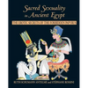 Sacred Sexuality in Ancient Egypt: The Erotic Secrets of the Forbidden Papyrus - Paperback