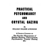 Practical Psychomancy and Crystal Gazing: The Psychic Phenomena of Distant Sensing, Clairvoyance, Psychometry, Crystal Gazing, Etc. - Paperback