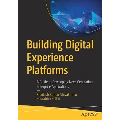 Building Digital Experience Platforms: A Guide to Developing Next-Generation Enterprise Applications - Paperback