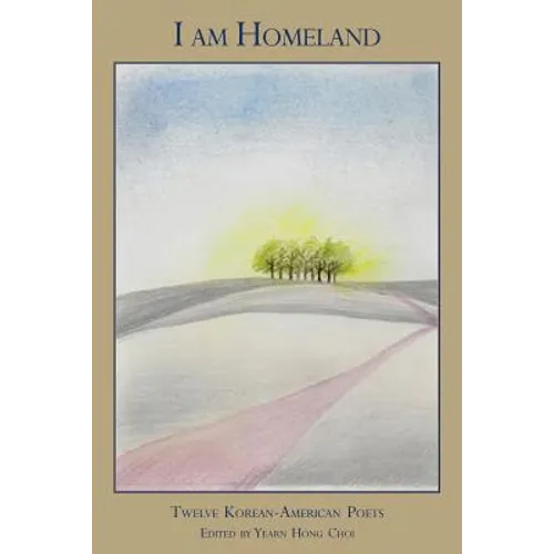 I Am Homeland: Twelve Korean-American Poets - Paperback
