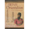 Irish Orientalism: A Literary and Intellectual History - Hardcover