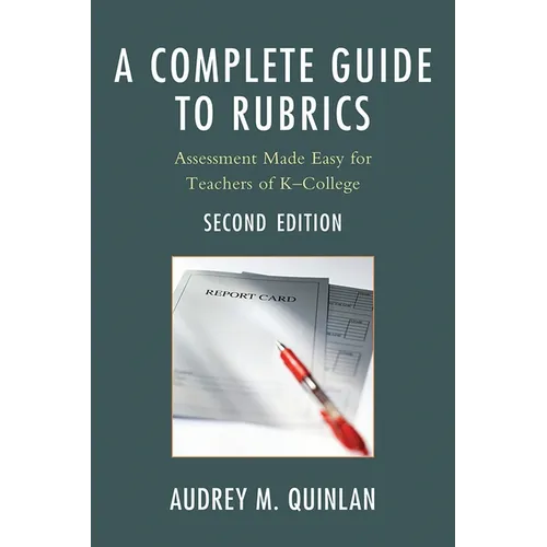 A Complete Guide to Rubrics: Assessment Made Easy for Teachers, K-College - Paperback
