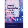 (Under)Represented Latin@s in Stem: Increasing Participation Throughout Education and the Workplace - Paperback