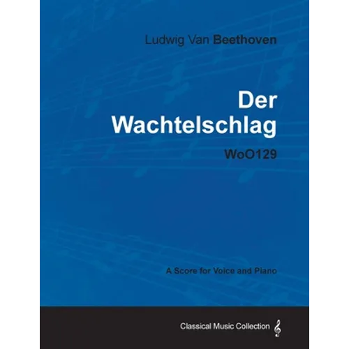 Ludwig Van Beethoven - Der Wachtelschlag - Woo129 - A Score for Voice and Piano - Paperback