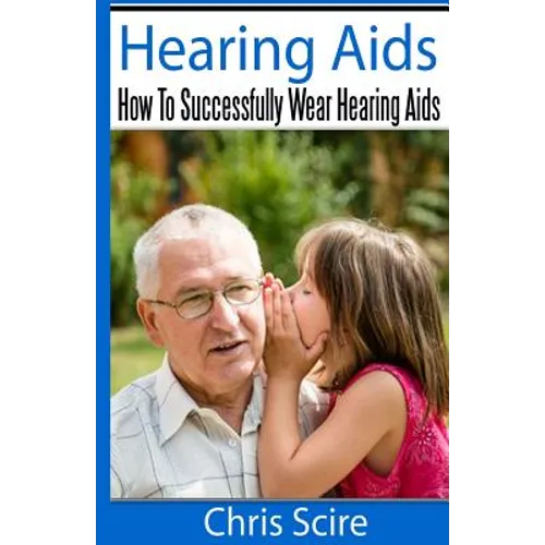 Hearing Aids: How To Successfully Wear Hearing Aids - Paperback