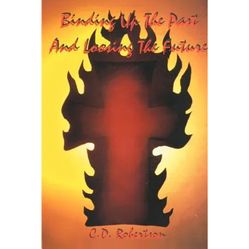 Binding Up the Past and Loosing the Future - Paperback