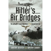 Hitler's Air Bridges: The Luftwaffe's Supply Operations of the Second World War - Hardcover