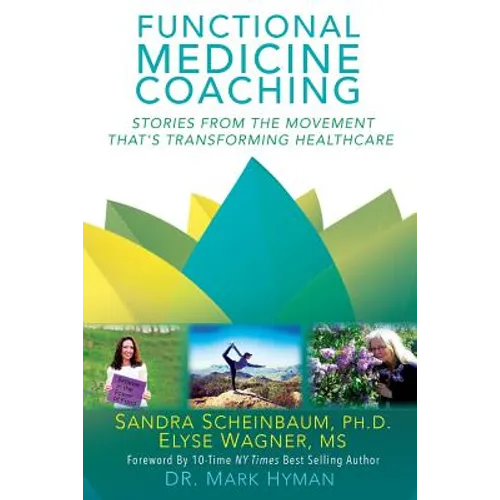 Functional Medicine Coaching: Stories from the Movement That's Transforming Healthcare - Paperback