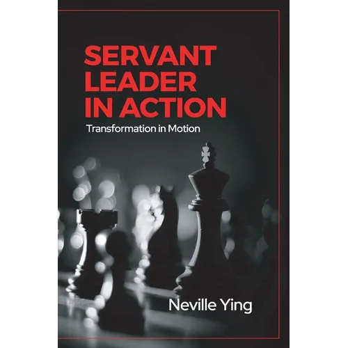 Servant Leader in Action: Transformation In Motion - Paperback