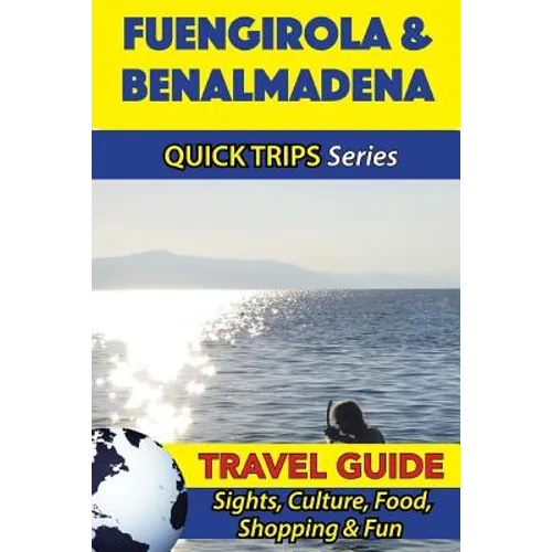 Fuengirola & Benalmadena Travel Guide (Quick Trips Series): Sights, Culture, Food, Shopping & Fun - Paperback
