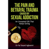 The Pain And Betrayal Trauma Caused By Sexual Addiction: An Unwanted Gift That Keeps Giving - Paperback