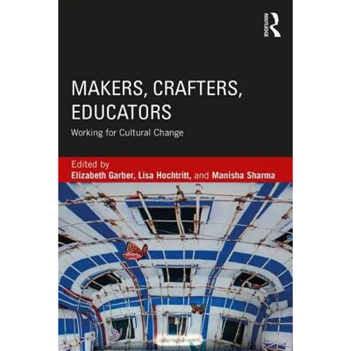Makers, Crafters, Educators: Working for Cultural Change - Paperback