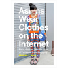 Asians Wear Clothes on the Internet: Race, Gender, and the Work of Personal Style Blogging - Paperback