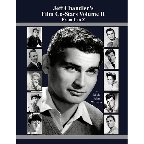 Jeff Chandler's Film Co-Stars Volume II From L to Z - Paperback