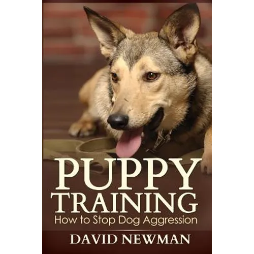 Puppy Training: How to Stop Dog Aggression - Paperback