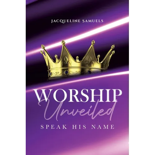 Worship Unveiled: Speak His Name - Paperback