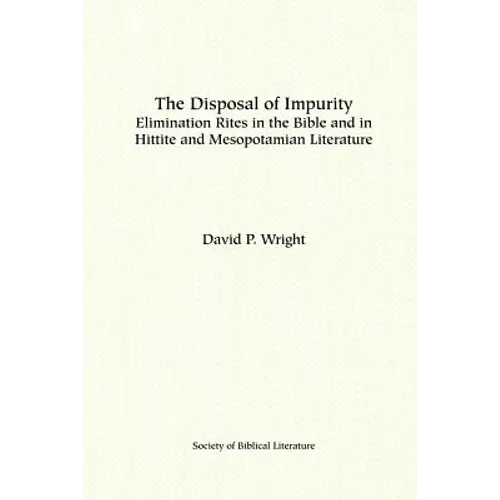 The Disposal of Impurity: Elimination Rites in the Bible and in Hittite and Mesopotamian Literature - Paperback