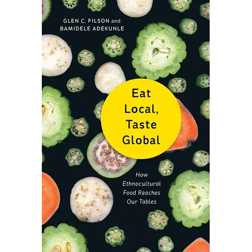 Eat Local, Taste Global: How Ethnocultural Food Reaches Our Tables - Paperback