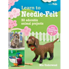 Learn to Needle-Felt: 30 Adorable Animal Projects for Children Aged 7+ - Paperback
