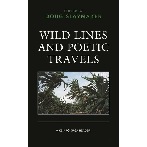 Wild Lines and Poetic Travels: A Keijiro Suga Reader - Paperback