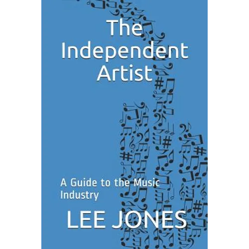 The Independent Artist: A Guide to the Music Industry - Paperback